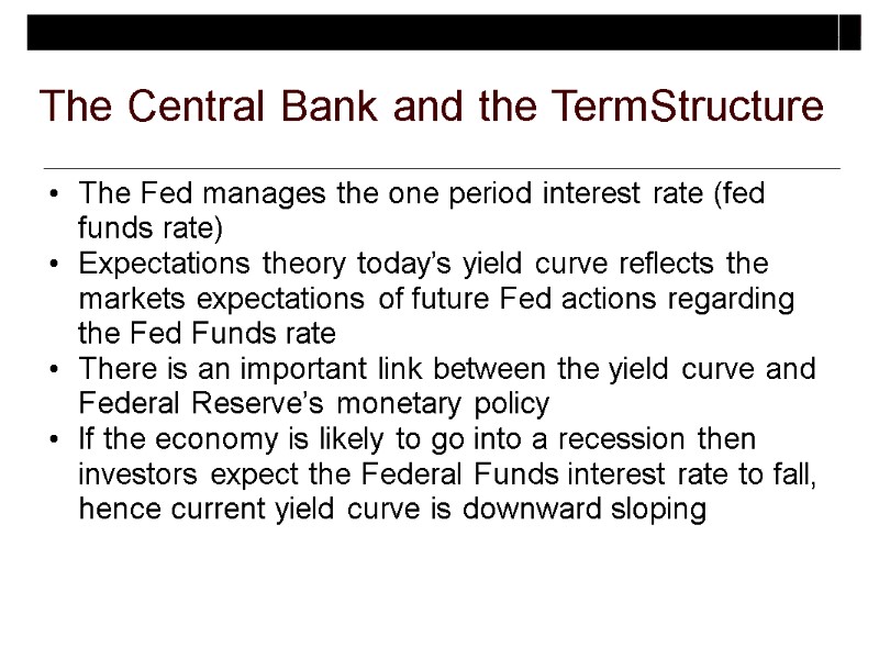 The Central Bank and the TermStructure The Fed manages the one period interest rate